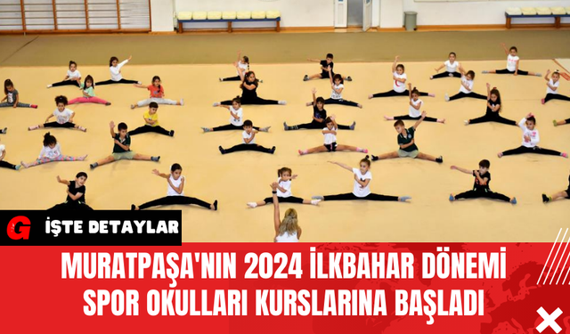 Muratpaşa'nın 2024 İlkbahar Dönemi Spor Okulları Kurslarına Başladı