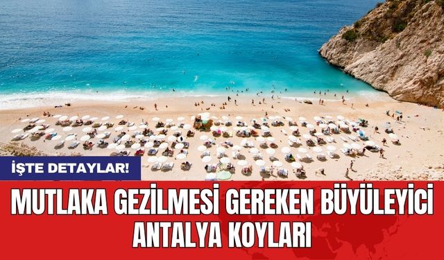 Mutlaka gezilmesi gereken büyüleyici Antalya koyları