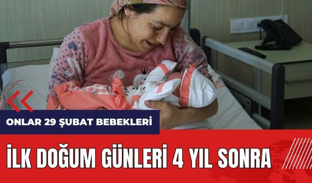 Onlar 29 Şubat bebekleri! İlk doğum günleri 4 yıl sonra