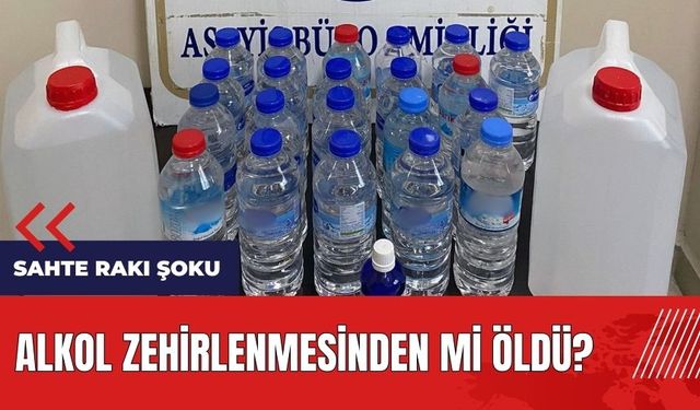 Sahte rakı şoku! Alkol zehirlenmesinden mi öldü?