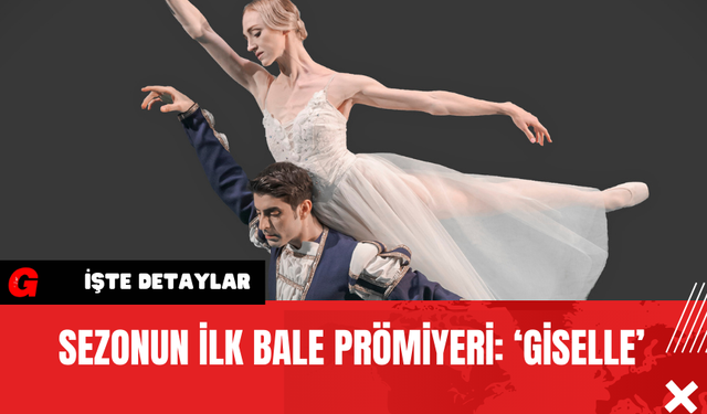 Sezonun İlk Bale Prömiyeri: ‘Giselle’