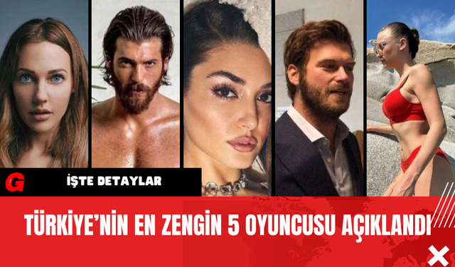 Türkiye’nin En Zengin 5 Oyuncusu Açıklandı