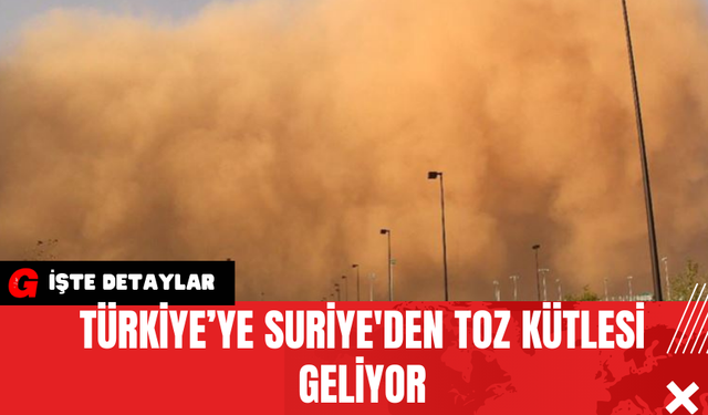 Türkiye’ye Suriye'den Toz Kütlesi Geliyor