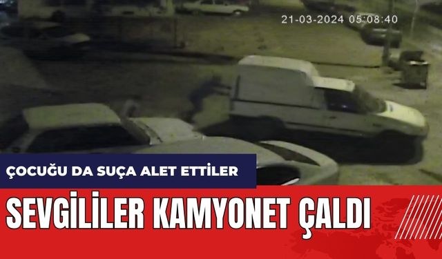 Adana'da sevgililer kamyonet çaldı! 8 yaşındaki çocuğu da suça alet ettiler