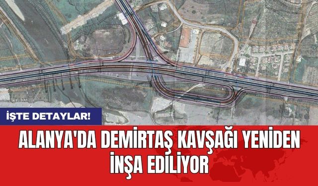 Alanya'da Demirtaş Kavşağı yeniden inşa ediliyor