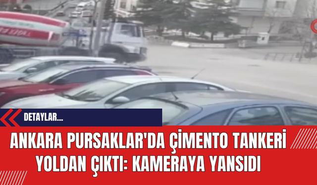 Ankara Pursaklar'da Çimento Tankeri Yoldan Çıktı: Kameraya Yansıdı