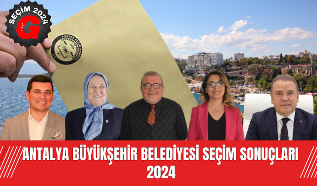 Antalya Büyükşehir Belediyesi Seçim Sonuçları 2024