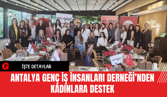 Antalya Genç İş İnsanları Derneği’nden Kadınlara Destek