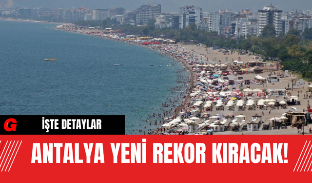 Antalya Yeni Rekor Kıracak!