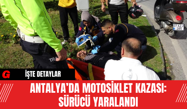 Antalya’da Motosiklet Kazası: Sürücü Yaralandı