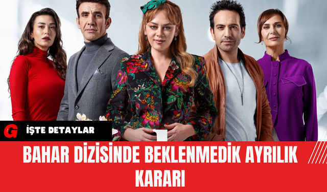 Bahar Dizisinde Beklenmedik Ayrılık Kararı