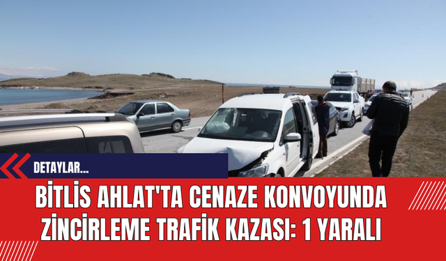 Bitlis Ahlat'ta Cenaze Konvoyunda Zincirleme Trafik Kazası: 1 Yaralı