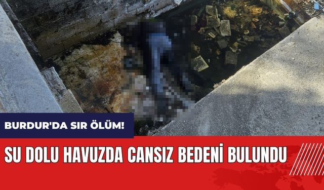 Burdur'da sır ölüm! Su dolu havuzda cansız bedeni bulundu
