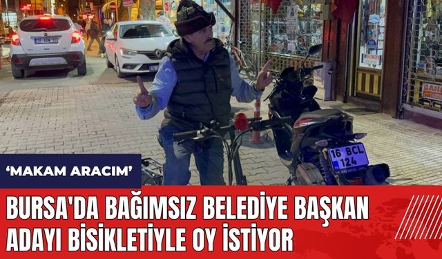 Bursa'da bağımsız belediye başkan adayı bisikletiyle oy istiyor