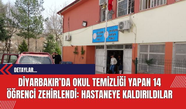 Diyarbakır’da Okul Temizliği Yapan 14 Öğrenci Zehirlendi: Hastaneye Kaldırıldılar