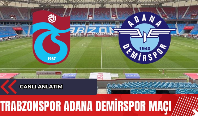 Trabzonspor Adana Demirspor Anlık Maç Anlatım