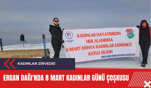 Ergan Dağı'nda 8 Mart Kadınlar Günü çoşkusu: Kadınlar zirvede!