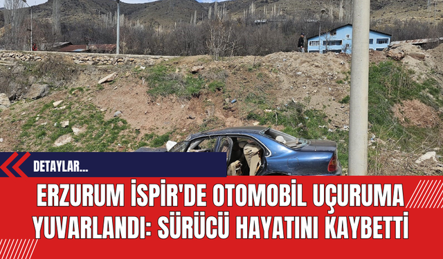 Erzurum İspir'de Otomobil Uçuruma Yuvarlandı: Sürücü Hayatını Kaybetti