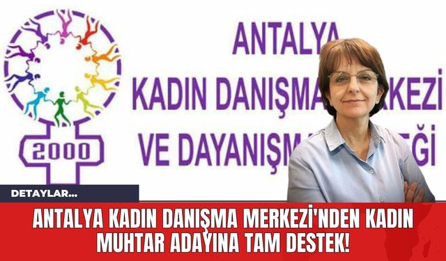 Antalya Kadın Danışma Merkezi'nden Kadın Muhtar Adayına Tam Destek!