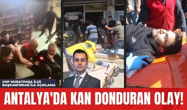 Antalya'da Kan Donduran Olay! CHP Muratpaşa İlçe Başkanı’ndan ilk Açıklama