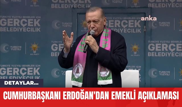 Cumhurbaşkanı Erdoğan'dan Emekli Açıklaması