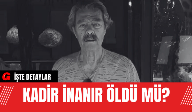 Kadir İnanır Öldü Mü?