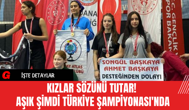 Kızlar Sözünü Tutar! Aşık Şimdi Türkiye Şampiyonası'nda