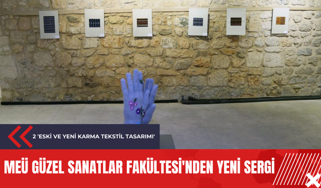 MEÜ Güzel Sanatlar Fakültesi'nden yeni sergi: 'Eski ve yeni karma tekstil tasarımı'