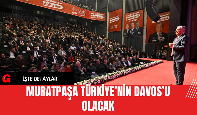 Muratpaşa Türkiye’nin Davos’u Olacak