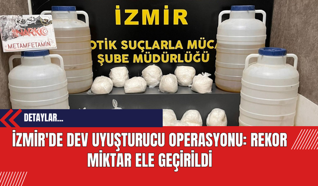 İzmir'de Dev Uyuşt*rucu Operasyonu: Rekor Miktar Ele Geçirildi
