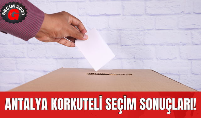 Antalya Korkuteli Seçim Sonuçları