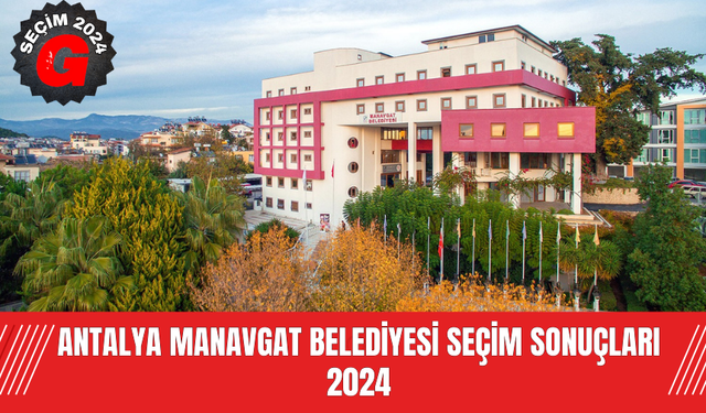 Antalya Manavgat  Belediyesi  Seçim Sonuçları 2024