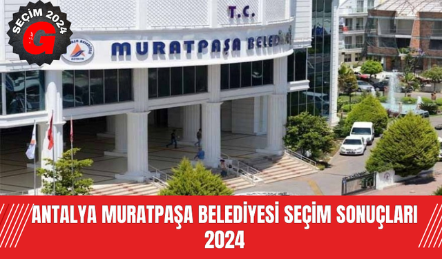 Antalya Muratpaşa  Belediyesi  Seçim Sonuçları 2024