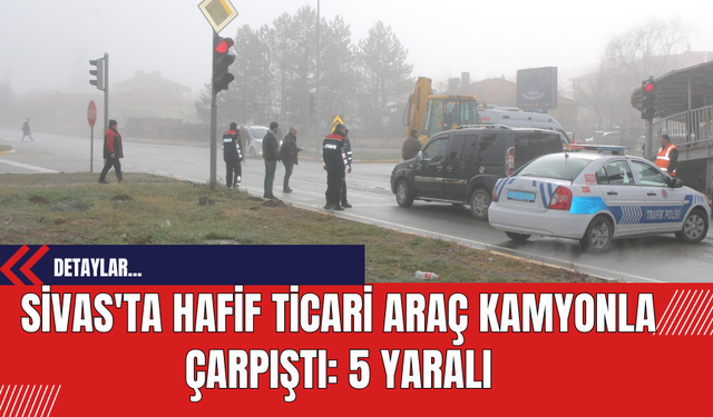 Sivas'ta Hafif Ticari Araç Kamyonla Çarpıştı: 5 Yaralı