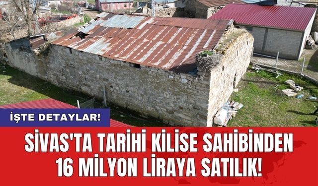 Sivas'ta tarihi kilise sahibinden 16 milyon liraya satılık!