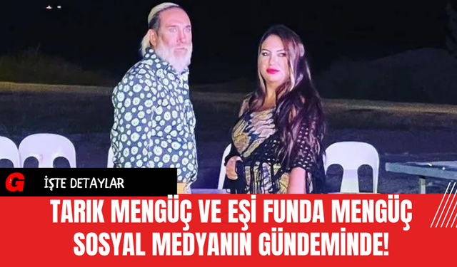 Tarık Mengüç ve Eşi Funda Mengüç Sosyal Medyanın Gündeminde!