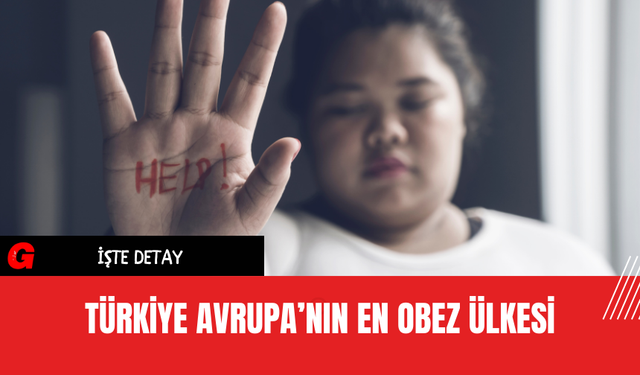 Türkiye Avrupa’nın En Obez Ülkesi
