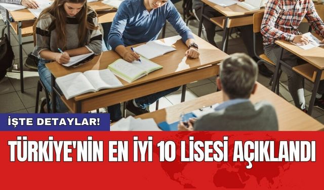 Türkiye'nin en iyi 10 lisesi açıklandı