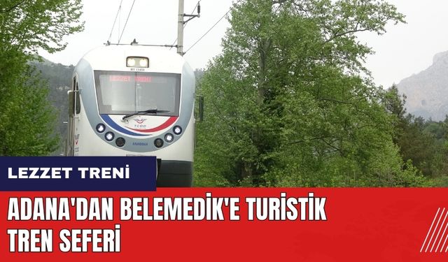Adana'dan Belemedik'e turistik tren seferi: Lezzet Treni