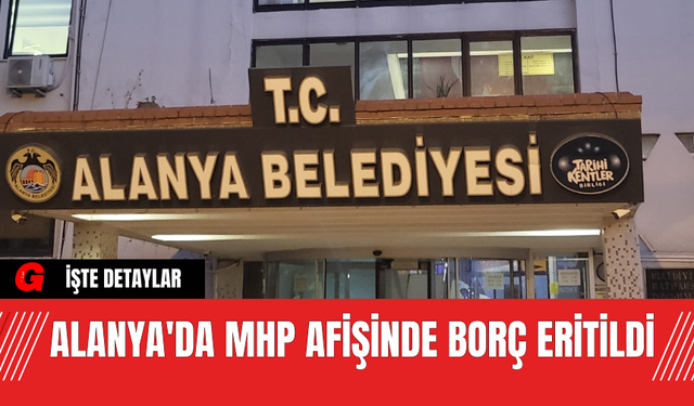 Alanya'da MHP Afişinde Borç Eritildi