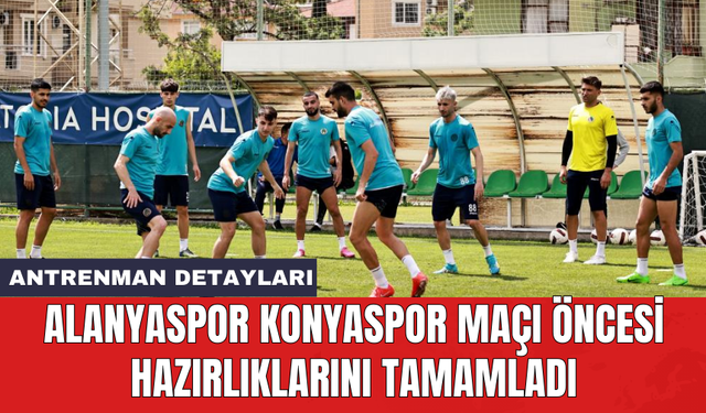 Alanyaspor Konyaspor maçı öncesi hazırlıklarını tamamladı