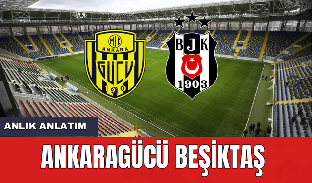 Ankaragücü Beşiktaş Anlık Anlatım