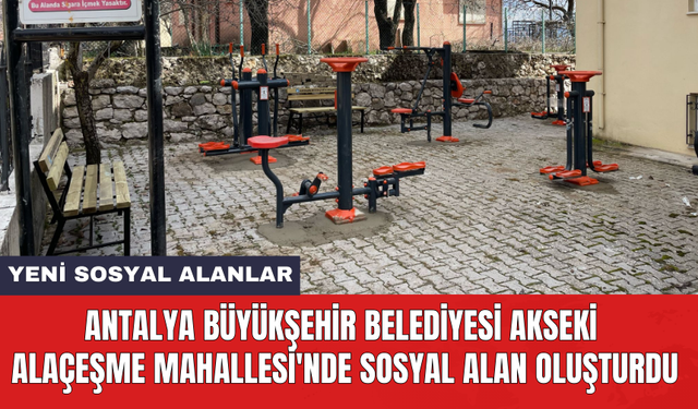 Antalya Büyükşehir Belediyesi Akseki Alaçeşme Mahallesi'nde sosyal alan oluşturdu