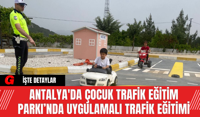 Antalya'da Çocuk Trafik Eğitim Parkı’nda Uygulamalı Trafik Eğitimi