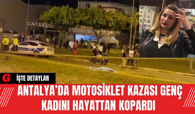 Antalya’da Motosiklet Kazası Genç Kadını Hayattan Kopardı
