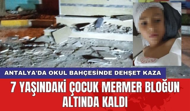 Antalya'da okul bahçesinde dehşet kaza: 7 yaşındaki çocuk mermer bloğun altında kaldı