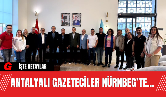 Antalyalı gazeteciler Nürnbeg’te…