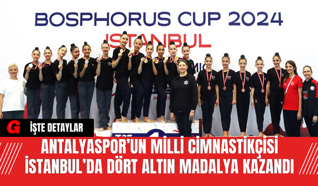 Antalyaspor’un Milli Cimnastikçisi İstanbul’da Dört Altın Madalya Kazandı
