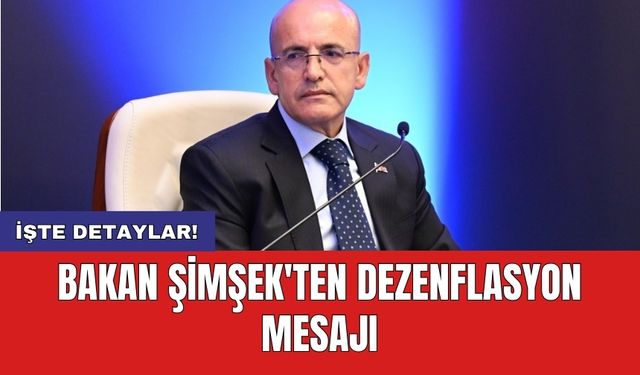 Bakan Şimşek'ten dezenflasyon mesajı