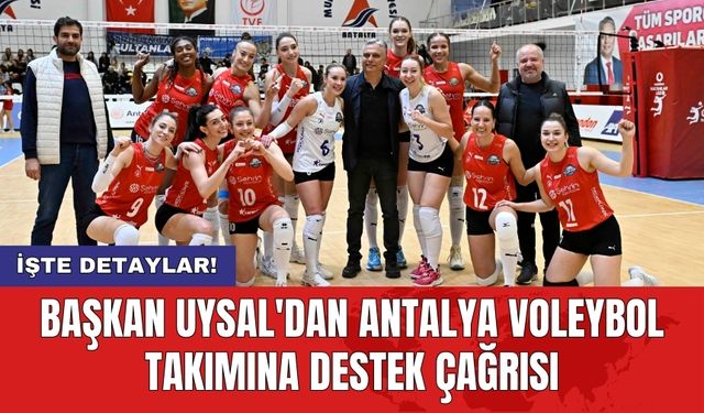 Başkan Uysal'dan Antalya Voleybol Takımına destek çağrısı
